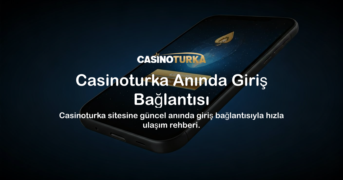 Casinoturka Anında Giriş Bağlantısı